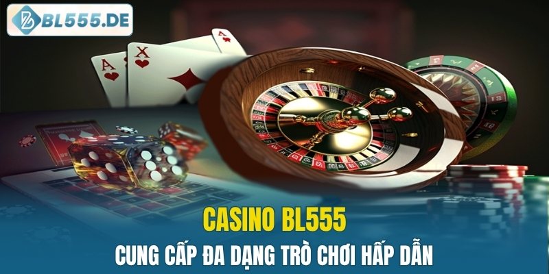 Casino BL555 cung cấp đa dạng trò chơi hấp dẫn