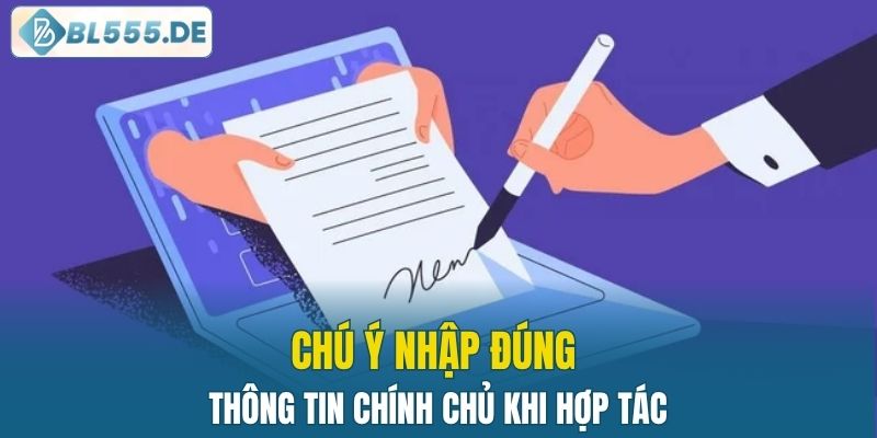 Chú ý nhập đúng thông tin chính chủ khi hợp tác