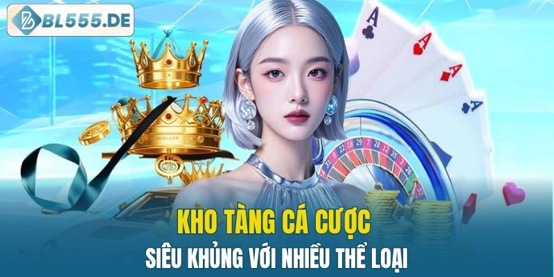 Kho tàng cá cược siêu khủng với nhiều thể loại