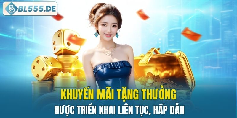 Khuyến mãi tặng thưởng được triển khai liên tục, hấp dẫn