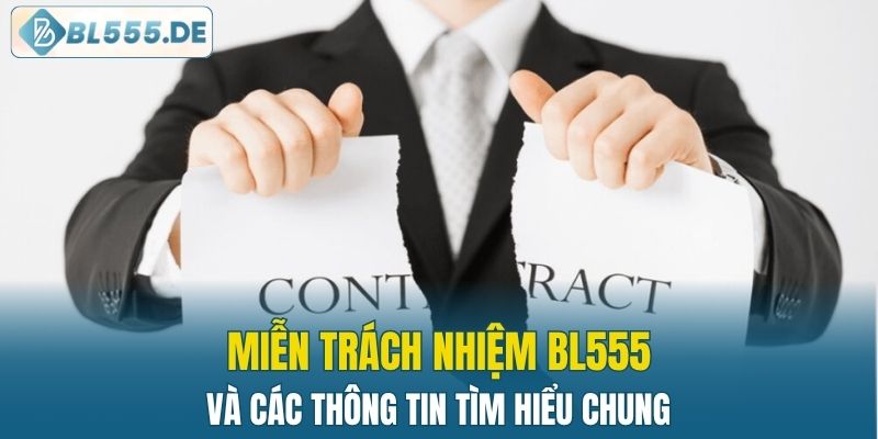 Miễn trách nhiệm BL555 và các thông tin tìm hiểu chung