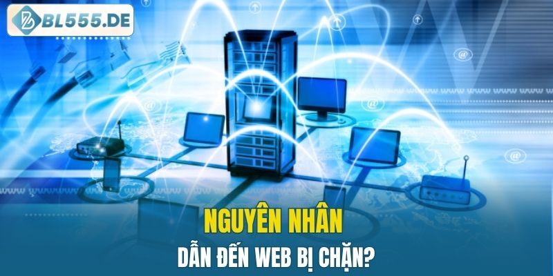 Khám phá nguyên nhân nào dẫn đến chặn web