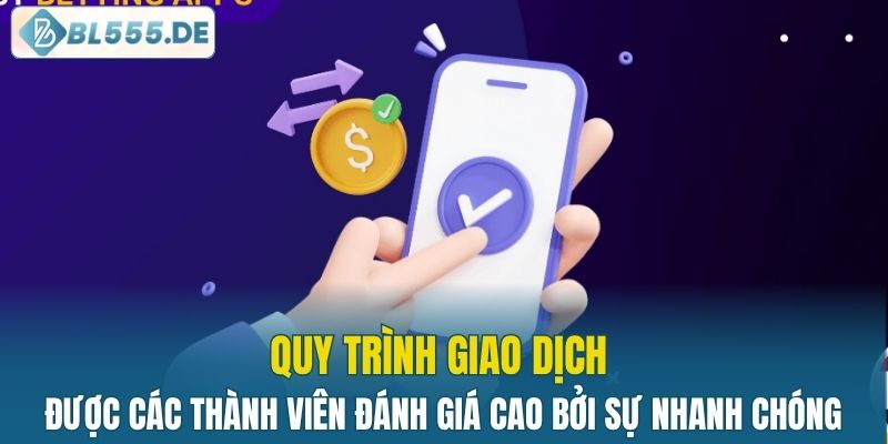 Quy trình giao dịch được các thành viên đánh giá cao bởi sự nhanh chóng