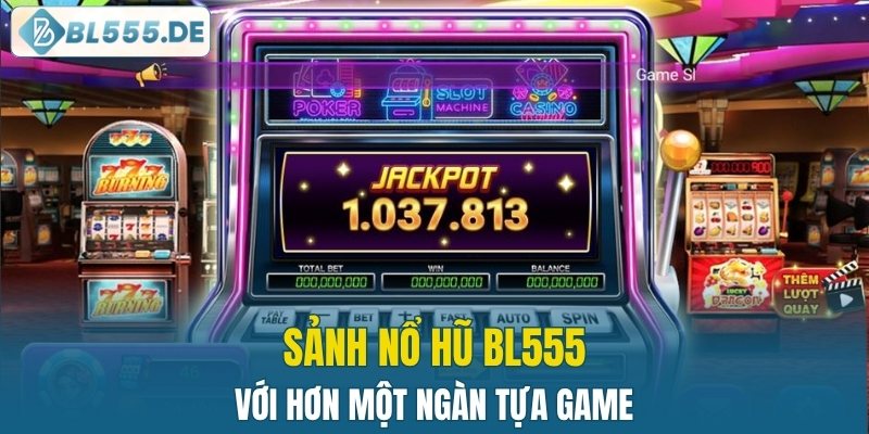 Sảnh nổ hũ BL555 với hơn một ngàn tựa game