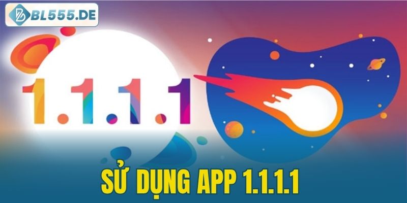 sử dụng app 1.1.1.1
