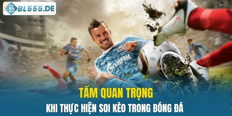 Tầm quan trọng của việc thực hiện soi kèo trong bóng đá