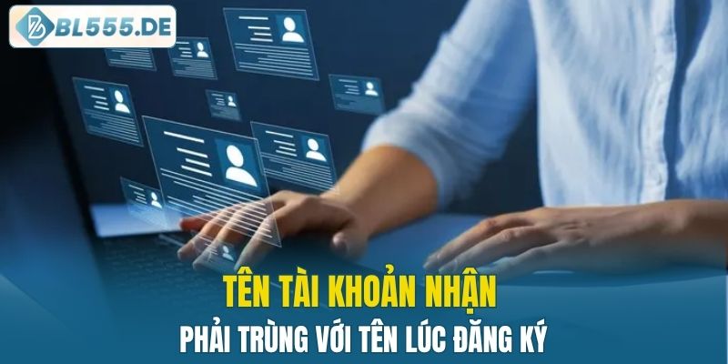 Tên tài khoản nhận phải trùng với tên lúc đăng ký