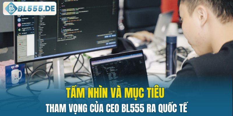 Tham vọng của CEO BL555 ra quốc tế