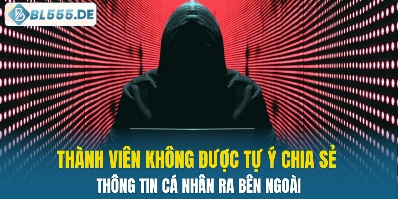 Thành viên không được tự ý chia sẻ thông tin cá nhân ra bên ngoài