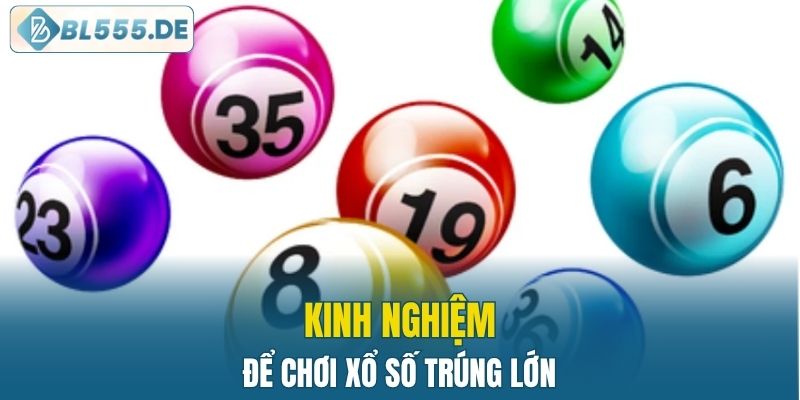 Kinh nghiệm để chơi xổ số BL555 trúng lớn